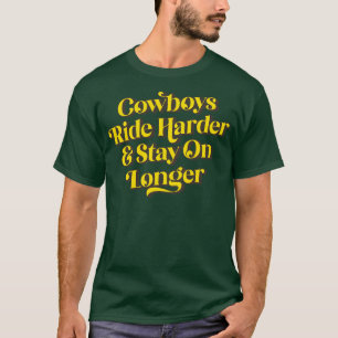 Camiseta Os Cowboys Andam Mais Para Ficar Por Mais Tempo.