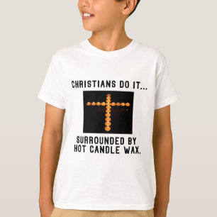 Camiseta Os Cristãos Fazem Isso... Rodeados de Cera Quente