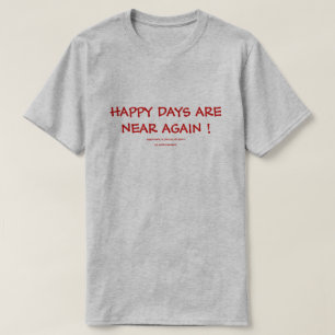 CAMISETA OS DIAS FELIZES ESTÃO PRÓXIMO OUTRA VEZ!