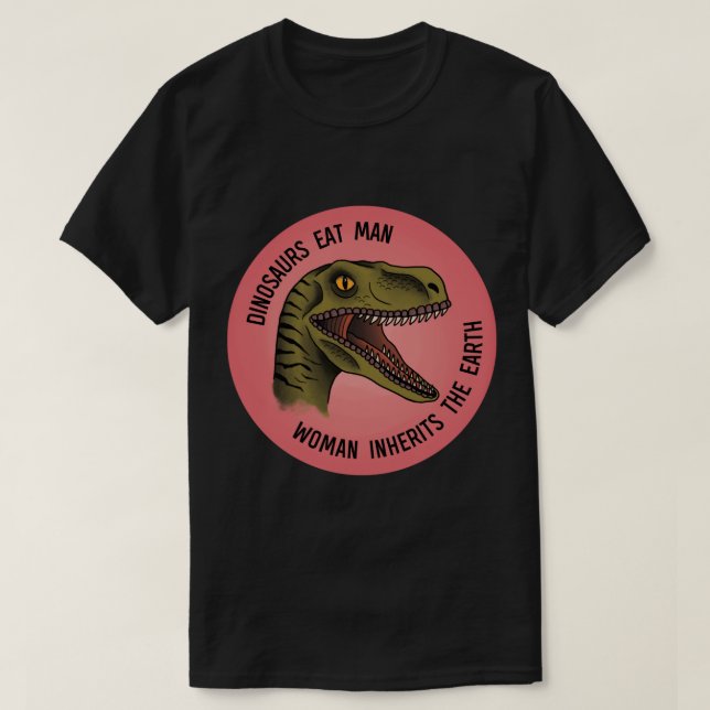 Camiseta Os dinossauros comem o homem, a mulher herda o bas (Frente do Design)