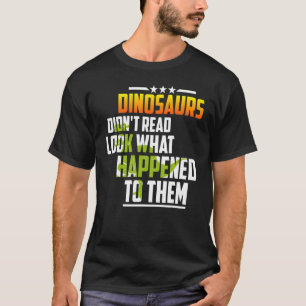 Camiseta Os dinossauros não leram o que lhes aconteceu