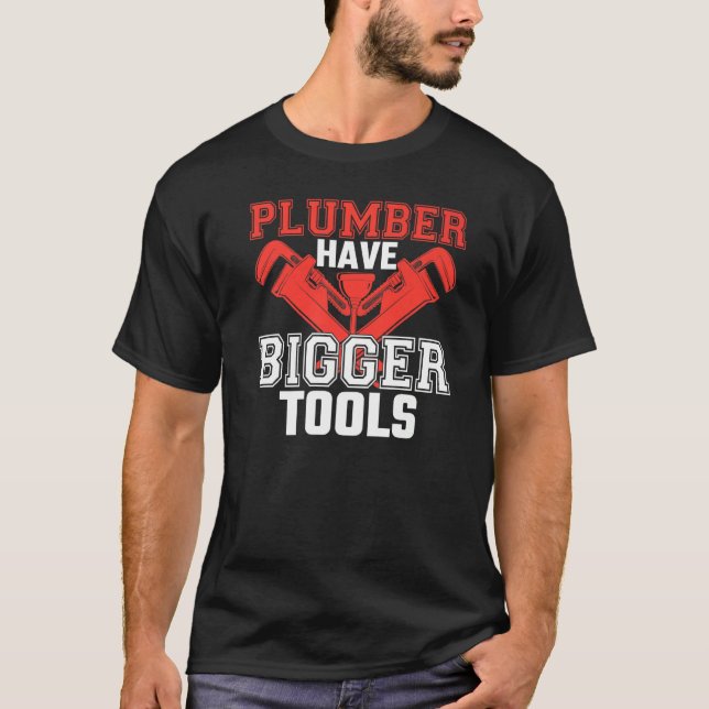 Camiseta Os encanadores têm ferramentas maiores, colocando  (Frente)