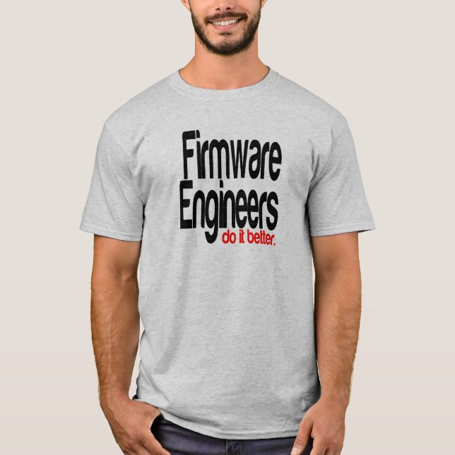 Camiseta Os Engenheiros de firmware fazem melhor (Frente)