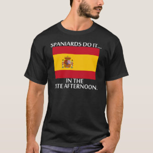 Camiseta Os Espanhóis Fazem... Tarde Da Tarde.