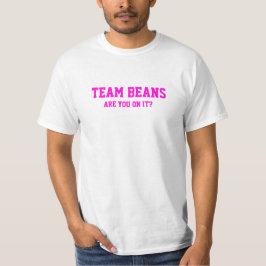 Camiseta Os feijões da equipe são você nele? T-shirt