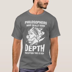 Camiseta Os filósofos têm realmente uma boa percepção de pr