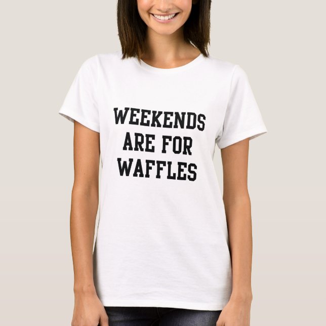 Camiseta Os Finais De Semana São Para Waffles (Frente)