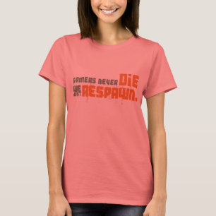 Camiseta Os Gamers nunca morrem nós apenas Respawn