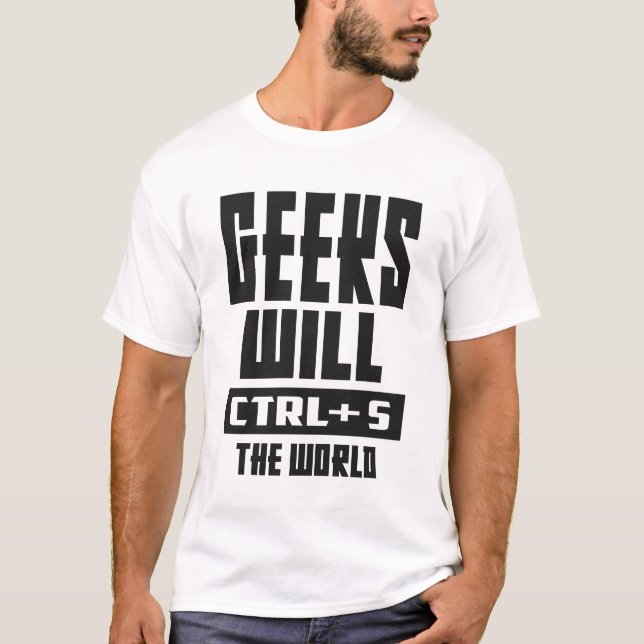 Camiseta Os geeks Irão CTRL + S O Mundo (Frente)