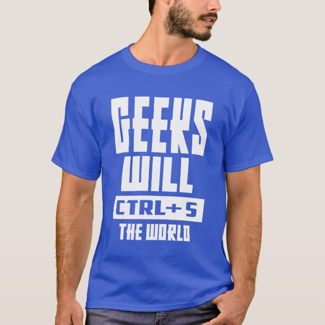 Camiseta Os geeks Irão CTRL + S O Mundo (Frente)