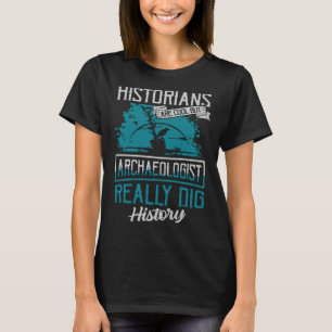 Camiseta Os historiadores são legais, mas os arqueólogos re