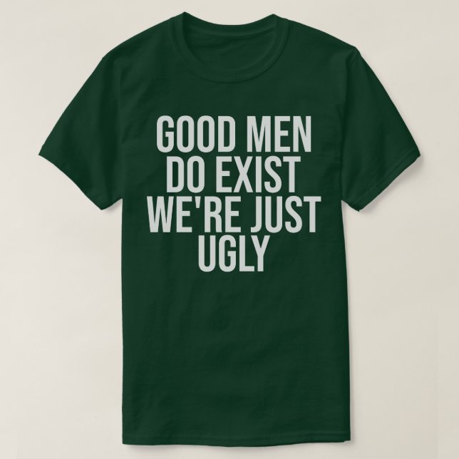 Camiseta Os Homens Bons Existem Eram Apenas Feios (Frente do Design)