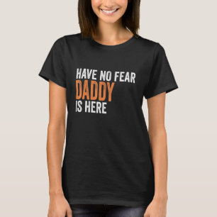 Camiseta Os Homens Não Têm Medo De Que O Pai Esteja Aqui Di