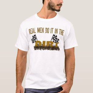 Camiseta Os homens reais fazem-no na sujeira
