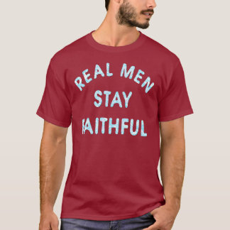 Camiseta Os homens reais permanecem fiéis