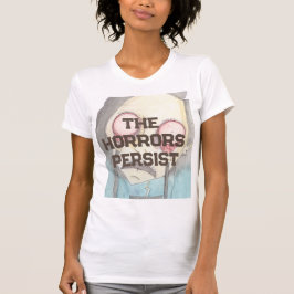 Camiseta Os horrores persistem