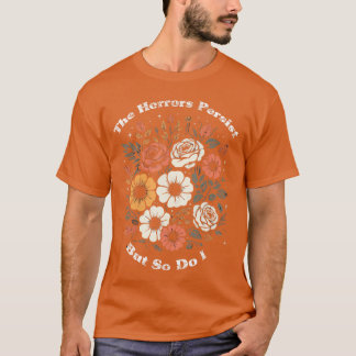 Camiseta Os Horrores Persistem Mas Eu Também Humor Engraçad