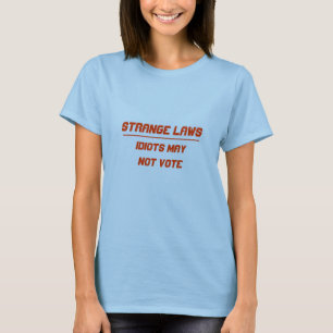 Camiseta Os idiota estranhos das leis não podem votar
