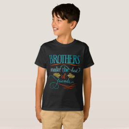 Camiseta Os Irmãos Fazem O Melhor Dos Amigos