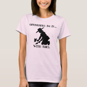 Camiseta Os jardineiros fazem isso... com enxadas.