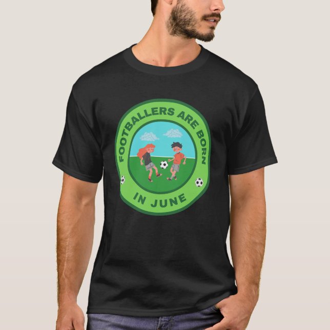 Camiseta Os jogadores de futebol estão nascer em junho de d (Frente)