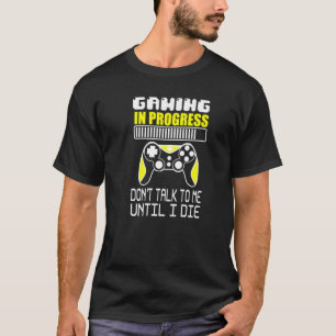 Camiseta Os jogos em andamento não falam comigo até eu morr