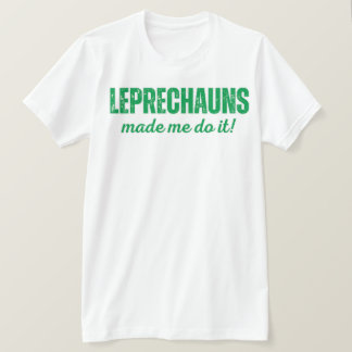 Camiseta Os leprechauns me fizeram fazer isso!