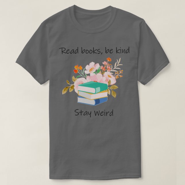 Camiseta os livros de leitura devem ser gentis e estranhos  (Frente do Design)