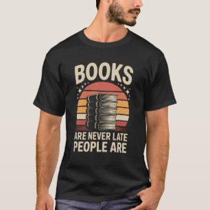 Camiseta Os livros nunca estão atrasados as pessoas são eng