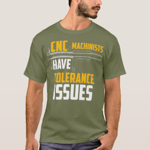 Camiseta Os Machinistas CNC Têm Problemas de Tolerância P