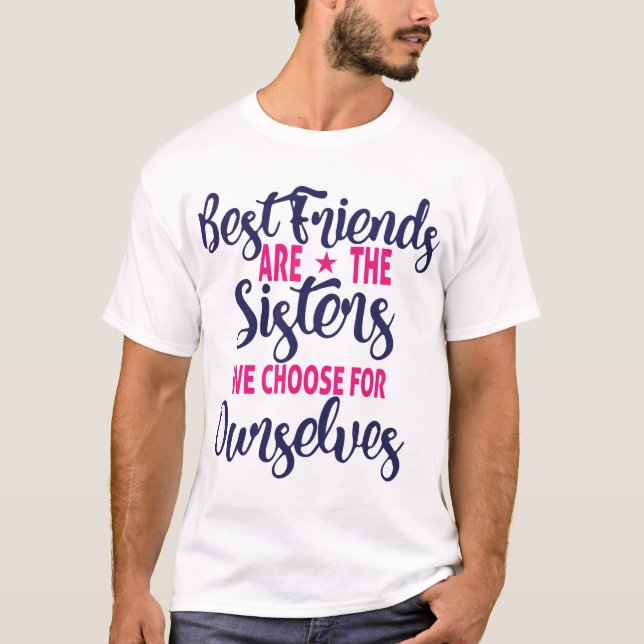 Camiseta Os Melhores Amigos São As Irmãs Que Escolhemos  (Frente)