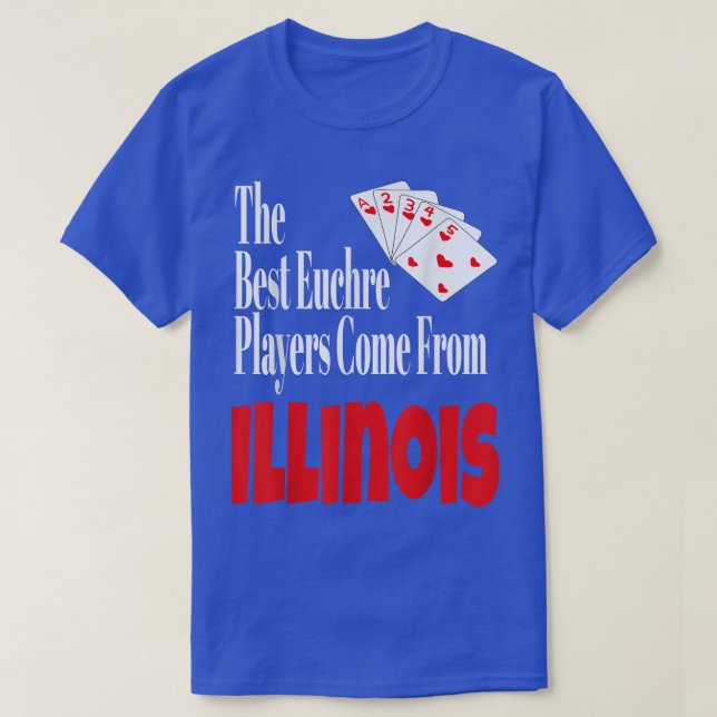 Camiseta Os Melhores Jogadores Euchre Vêm De Illinois Funny (Frente do Design)