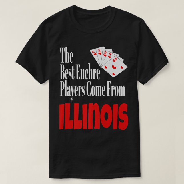 Camiseta Os Melhores Jogadores Euchre Vêm De Illinois Funny (Frente do Design)