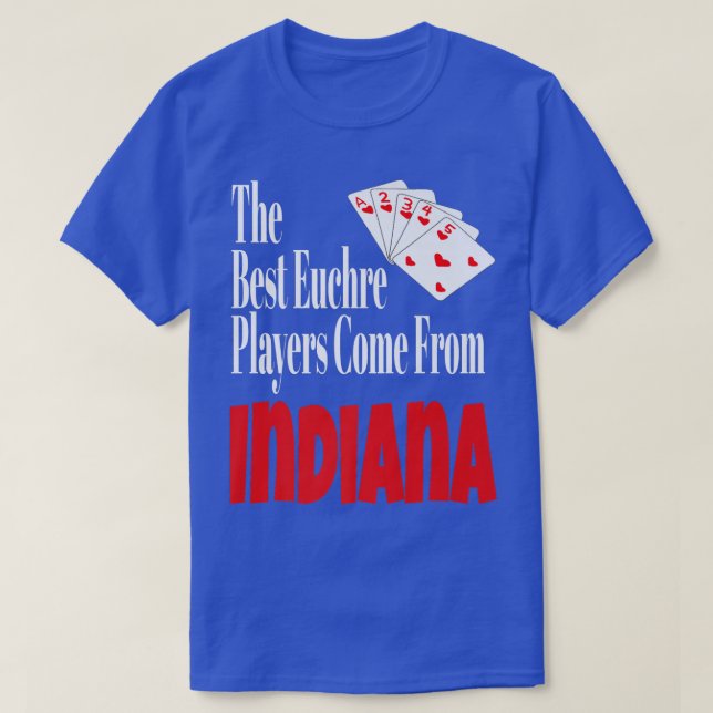 Camiseta Os Melhores Jogadores Euchre Vêm De Indiana Funny  (Frente do Design)