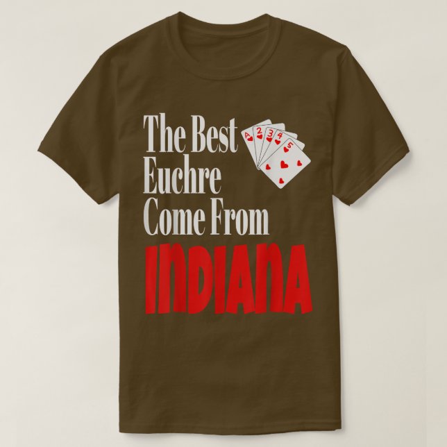 Camiseta Os Melhores Jogadores Euchre Vêm De Indiana Funny  (Frente do Design)