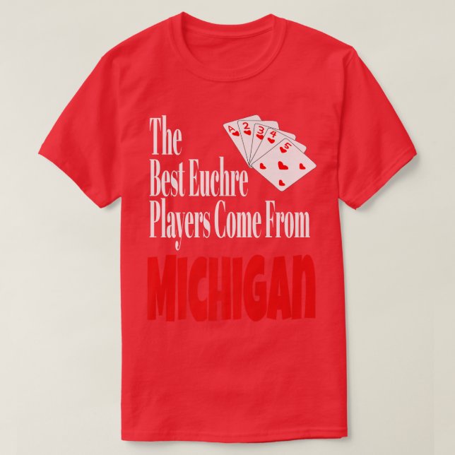 Camiseta Os Melhores Jogadores Euchre Vêm De Michigan Funny (Frente do Design)