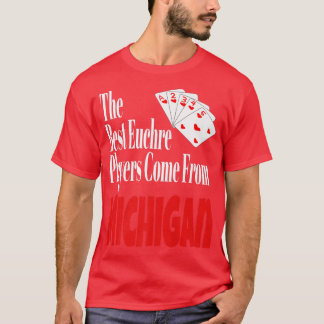 Camiseta Os Melhores Jogadores Euchre Vêm De Michigan Funny