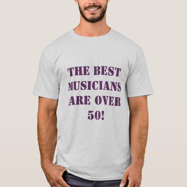 Camiseta Os MELHORES músicos estão sobre 50! (Frente)