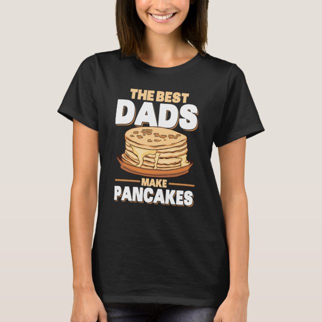 Camiseta Os Melhores Pais Fazem Pancakes Comida De Pancake  (Frente)