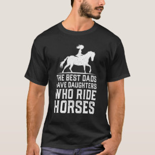 Camiseta Os Melhores Pais Têm Filhas Que Cavalgam Cavalos