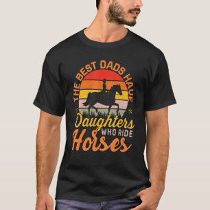 Camiseta Os Melhores Pais Têm Filhas Que Cavalgam Cavalos C