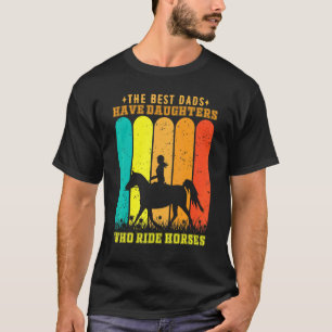 Camiseta Os Melhores Pais Têm Filhas Que Cavalgam Cavalos P