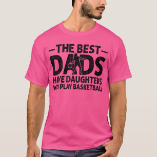 Camiseta Os Melhores Pais Têm Filhas Que Jogam Basquete D