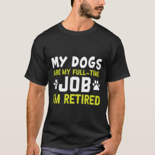 Camiseta Os meus cães são o meu trabalho de Cheio-tempo que