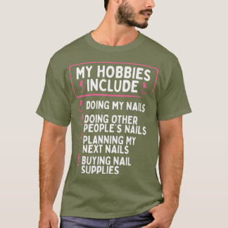 Camiseta Os Meus Hobbies Da Nail Tech Incluem O Unhas Manic