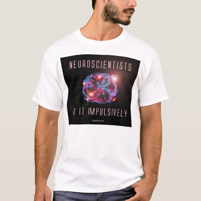 Camiseta Os neurocientistas fazem-no impulsiva (Frente)