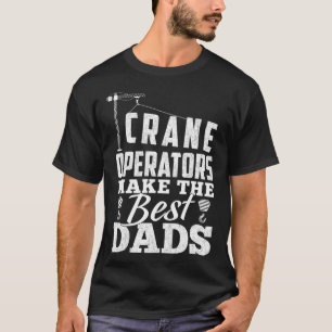 Camiseta Os Operadores De Crane Fazem Os Melhores Pais - Fu