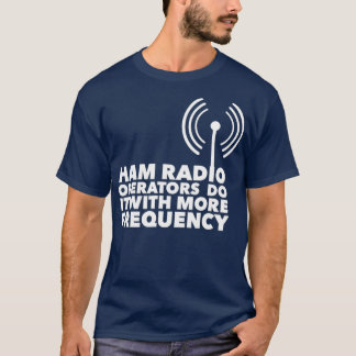Camiseta Os Operadores De Rádio Ham Fazem Isso Com Mais Fre