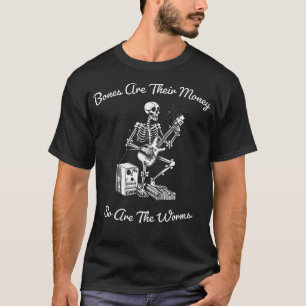 Camiseta Os Ossos São O Dinheiro Deles. Acho Que Devias Apa
