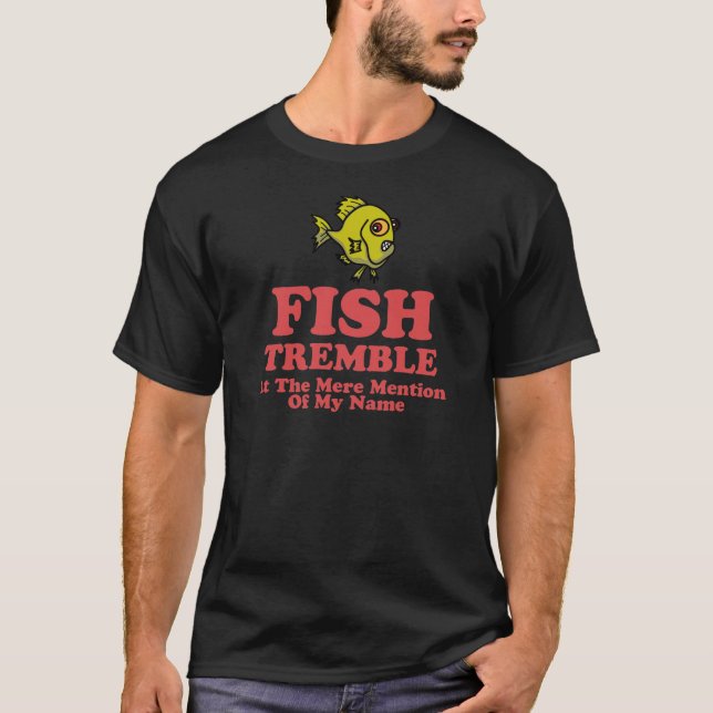 Camiseta Os peixes tremem na mera menção de meu nome (Frente)